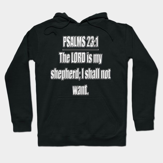 Psalm 23:1 King James Version Bible verse The Lord is my shepherd; I shall not want. (KJV) Hoodie by Holy Bible Verses